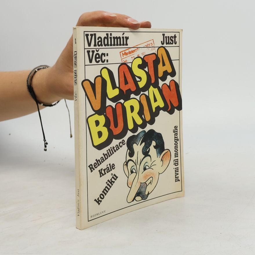 Vladimír Just Vlasta Burian. Rehabilitace krále komiků. První díl monografie.