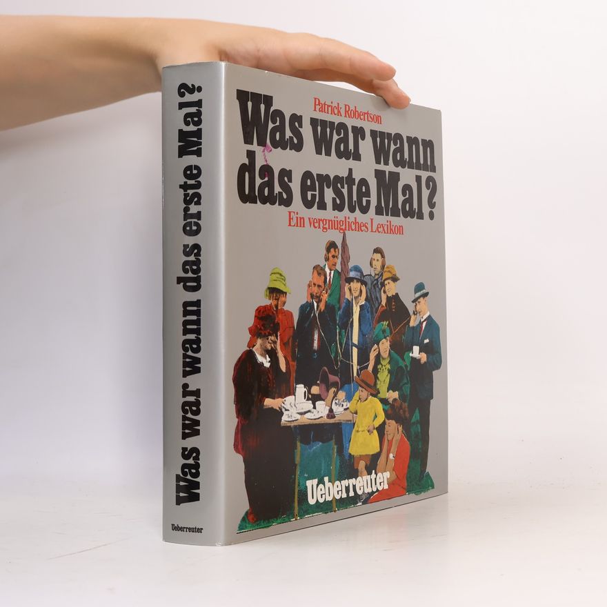 Robertson Patrick Was war wann das erste Mal? : Ein vergnügl. Lexikon