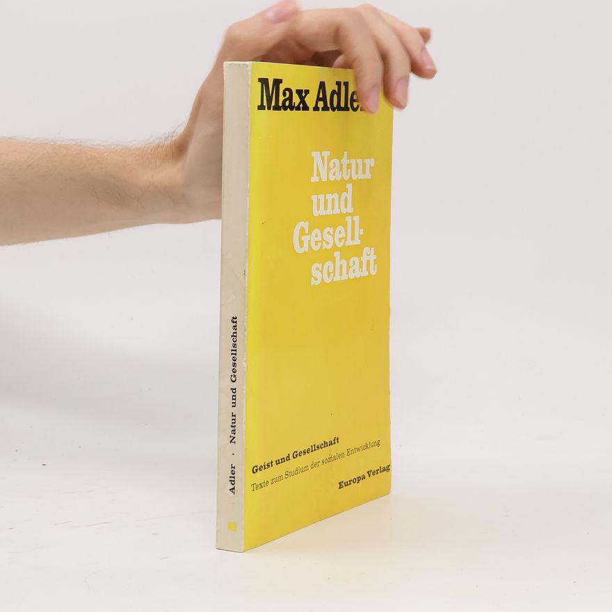 Max Adler Soziologie des Marxismus: Natur und Gesellschaft