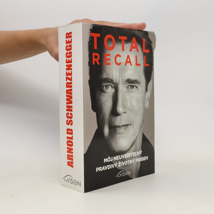 Arnold Schwarzenegger Total recall: Môj neuveriteľný pravdivý životný príbeh