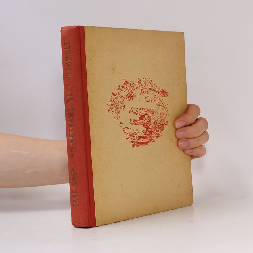 Zane Grey Po neznámé řece džungle