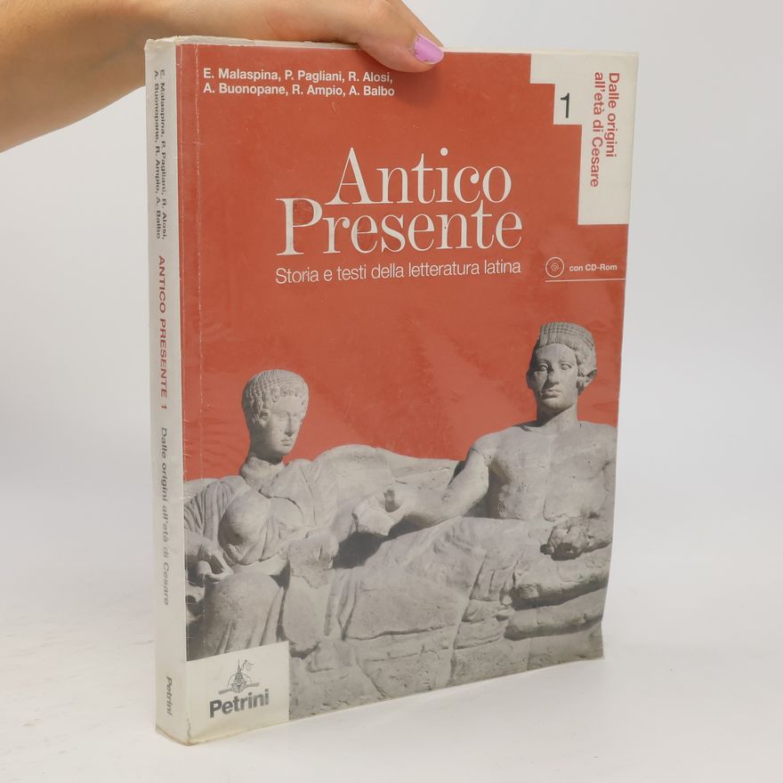 R. Ampio Dalle origini all'età di Cesare - 1: Antico presente. Per le scuole superiori