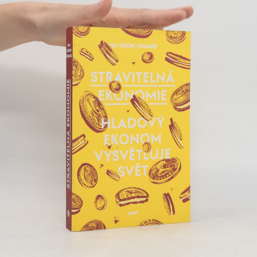 Ha Joon Chang Stravitelná ekonomie. Hladový ekonom vysvětluje svět