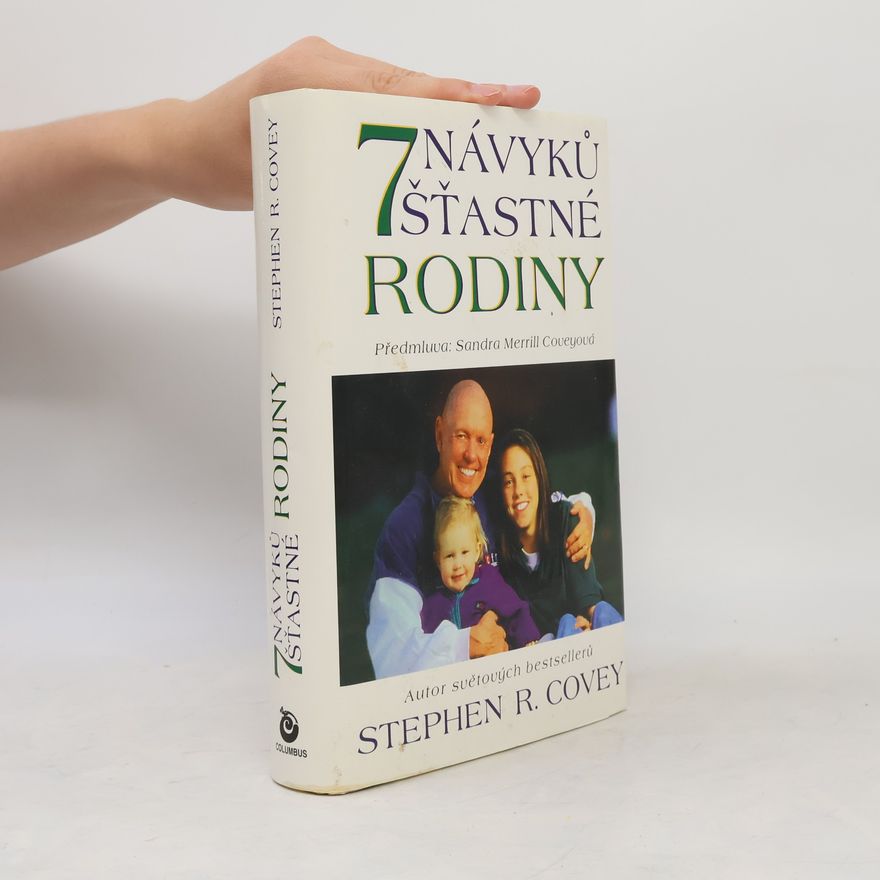 Sandra Merrill Covey Sedm návyků šťastné rodiny. Budování nádherné rodinné atmosféry v dnešním bouřlivém světě