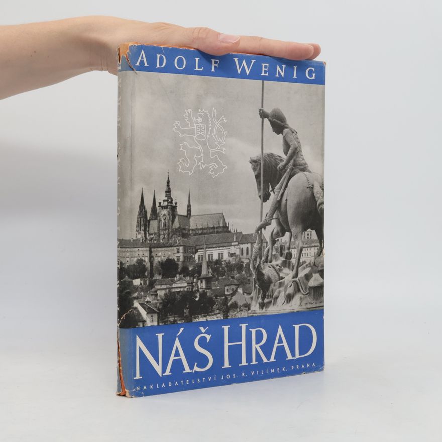 Adolf Wenig Náš hrad : staré pověsti pražského hradu, památky minulých dob, dějinné příběhy