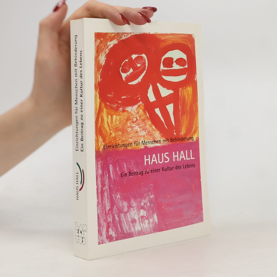 Autores varios Haus Hall. Einrichtungen für Menschen mit Behinderung. Ein Beitrag zu einer Kultur des Lebens.