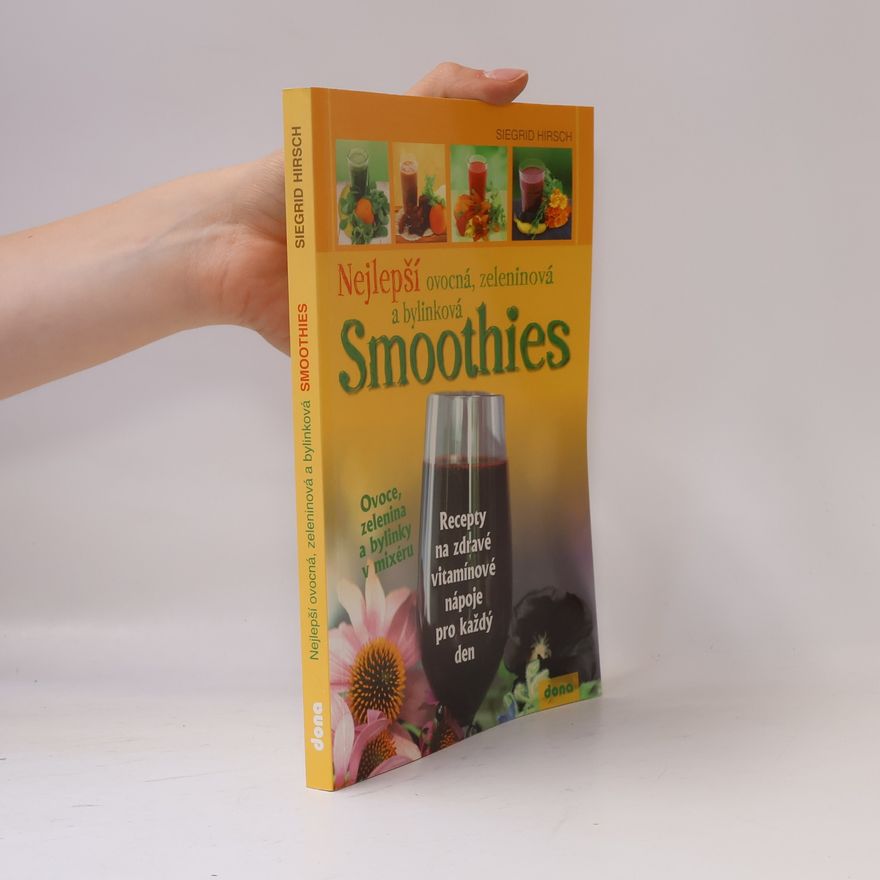 Siegrid Hirsch Nejlepší ovocná, zeleninová a bylinková smoothies