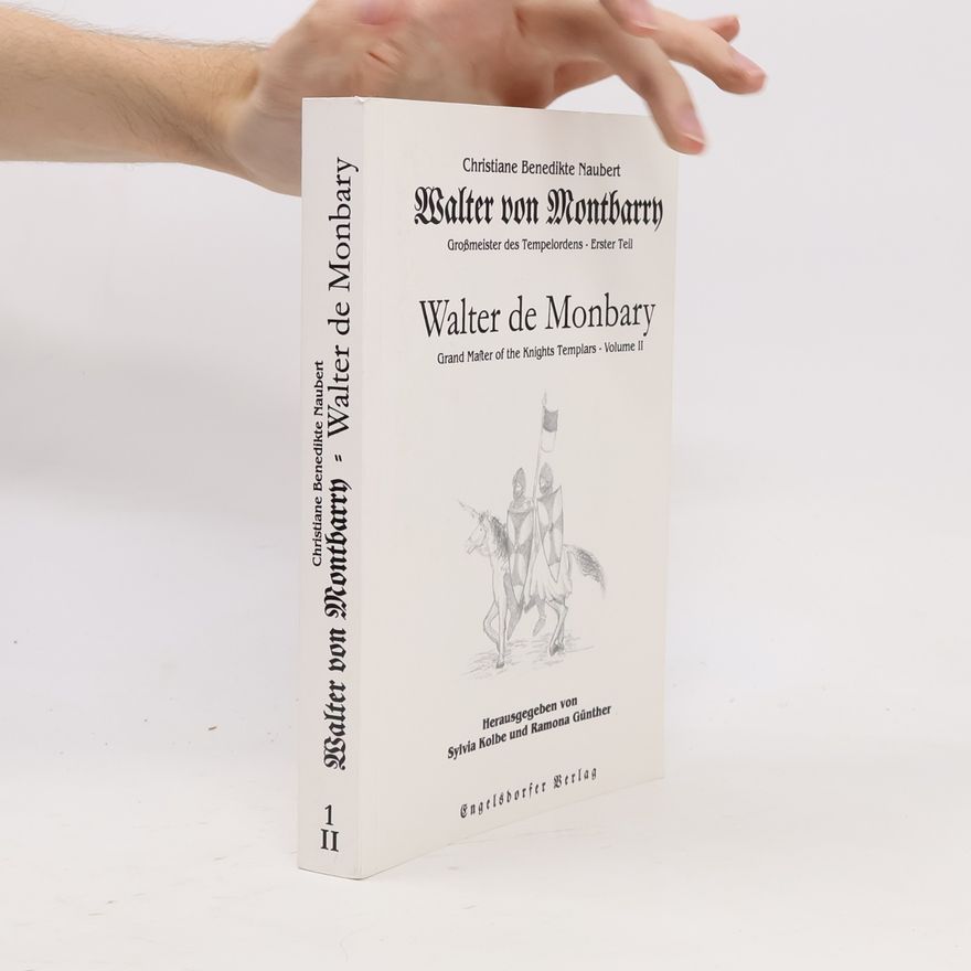 Christiane B Naubert Walter von Montbarry, Großmeister des Tempelordens. Erster Theil - Walter de Monbary, Grandmaster of the Knight Templars. Volume II.