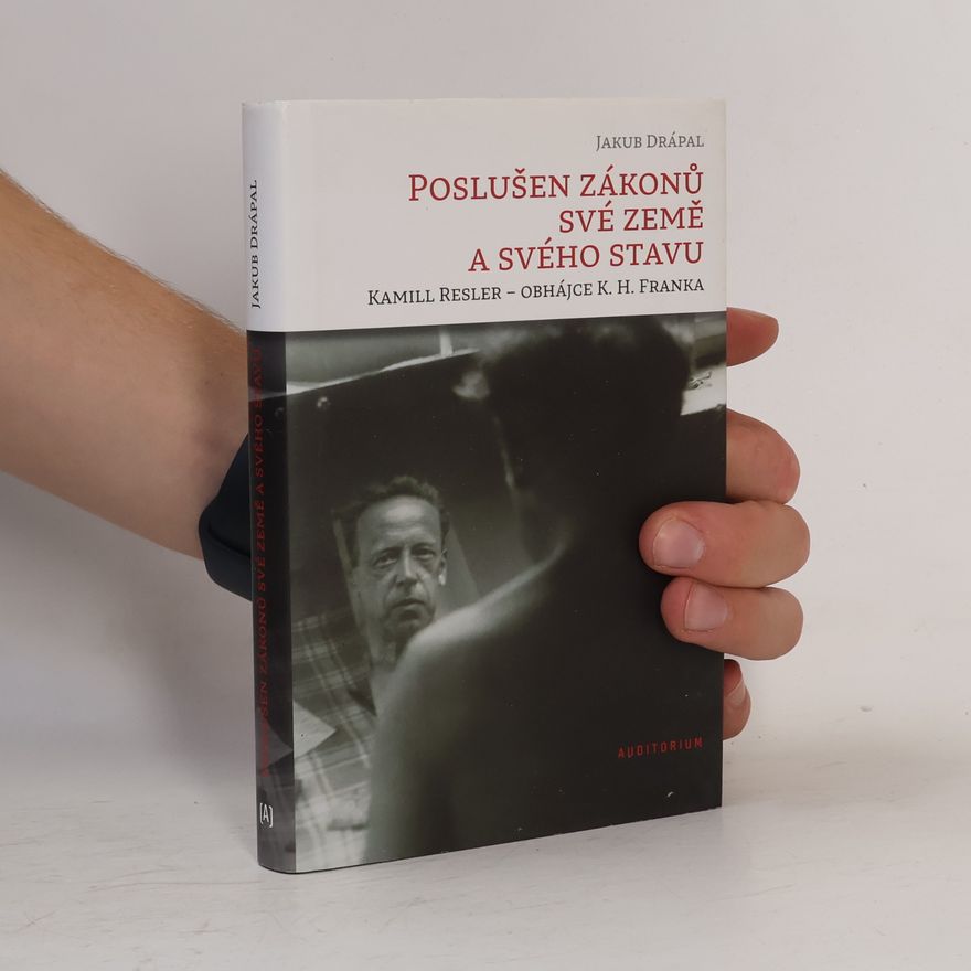 Jakub Drápal Poslušen zákonů své země a svého stavu. Kamill Resler - obhájce K.H. Franka