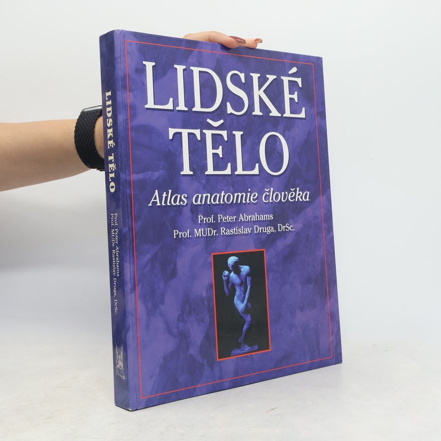 Peter H. Abrahams Lidské tělo : atlas anatomie člověka