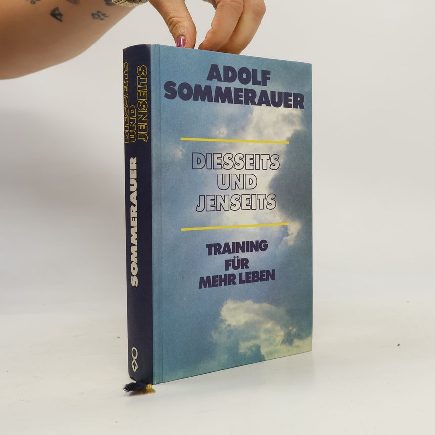 Adolf Sommerauer Diesseits und Jenseits. Training für mehr Leben