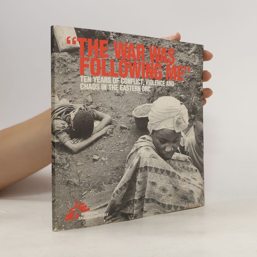 Autorenkollektiv The War Was Following Me”: Ten Years of Conflict, Violence and Chaos in the Eastern DRC
