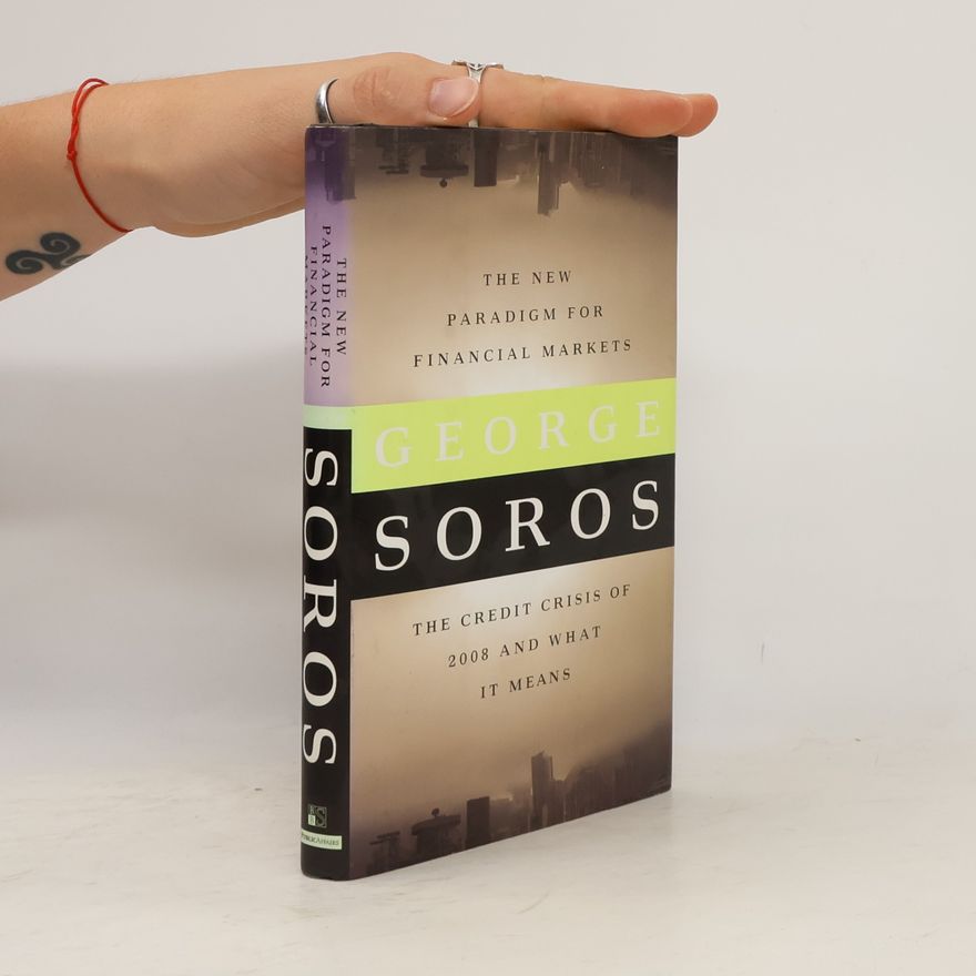 George Soros The new paradigm for financial markets : the credit crisis of 2008 and what it means