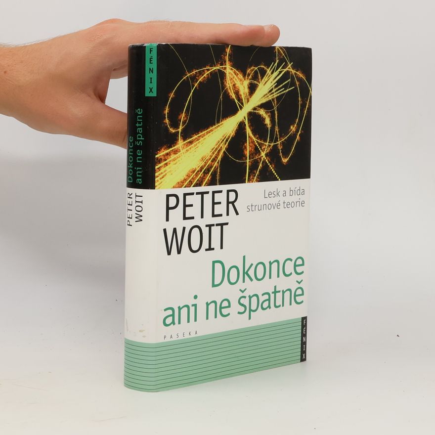 Peter Woit Dokonce ani ne špatně. Lesk a bída strunové teorie