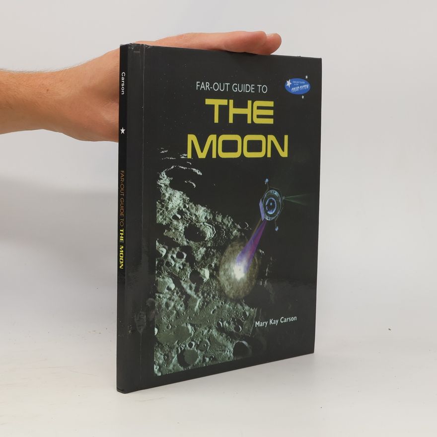 Mary Kay Carson Far-Out Guide to the Solar System: Far-Out Guide to the Moon