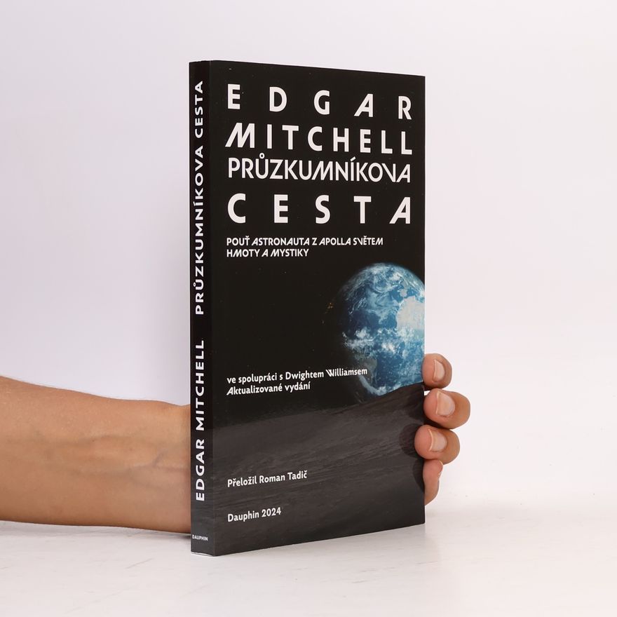 Edgar D Mitchell Průzkumníkova cesta : pouť astronauta z Apolla světem hmoty a mystiky