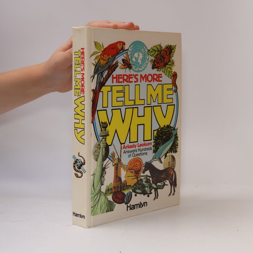 Arkady Leokum Here's more tell me why: Enlightening answers to questions children ask