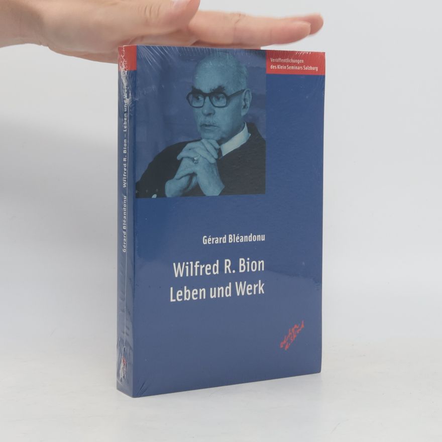 Gérard Bléandonu Wilfred R. Bion. Leben und Werk