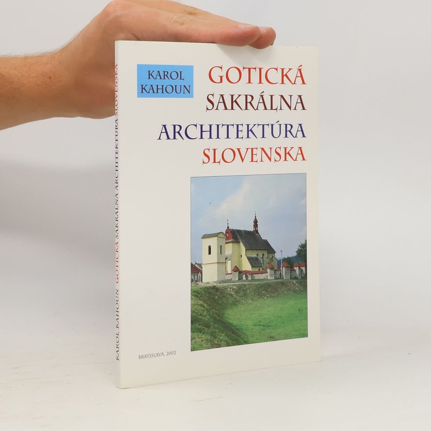 Karol Kahoun Gotická sakrálna architektúra Slovenska