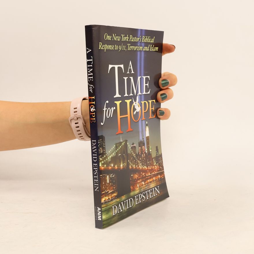 David Epstein A Time for Hope: One New York Pastor's Biblical Response to 9/11, Terrorism and Islam
