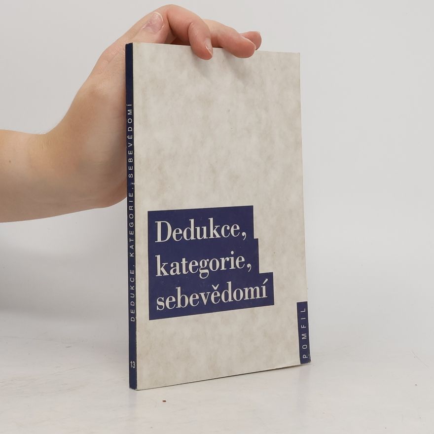 Autorenkollektiv Dedukce, kategorie, sebevědomí : o hlavním důkazu Kritiky čistého rozumu