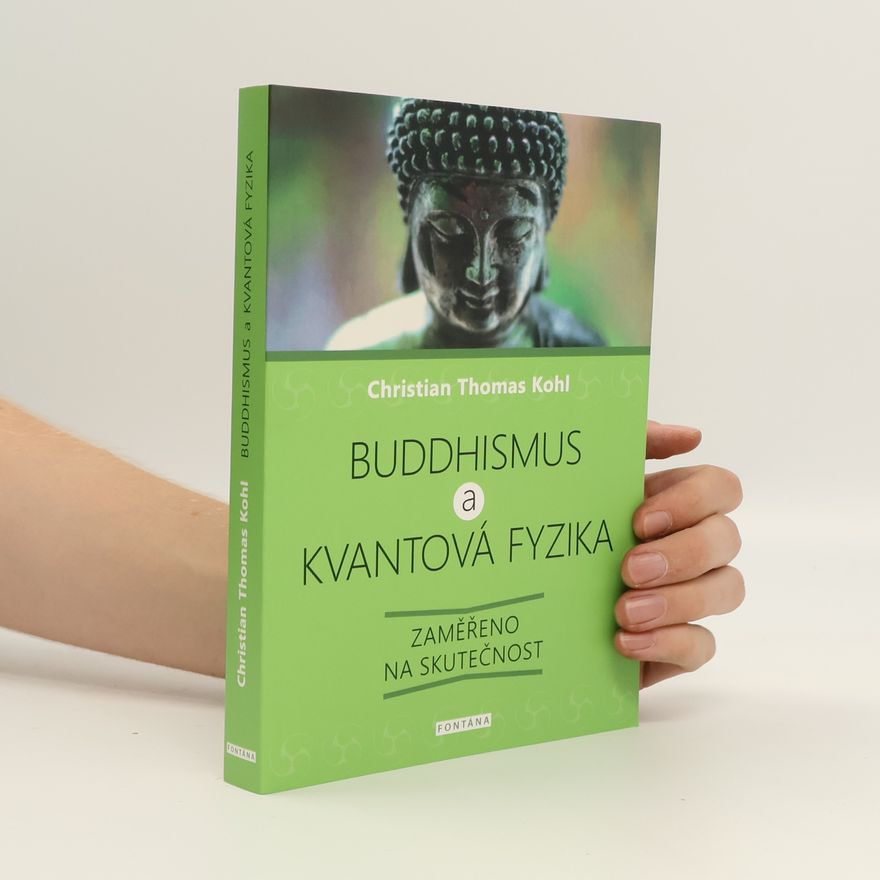Christian Thomas Kohl Buddhismus a kvantová fyzika : zaměřeno na skutečnost