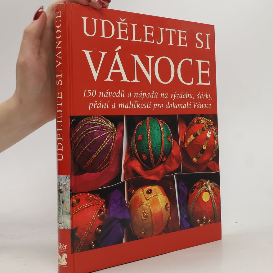 Veronika Siňorová Udělejte si Vánoce. 150 návodů a nápadů na výzdobu, dárky, přání a maličkosti pro dokonalé Vánoce
