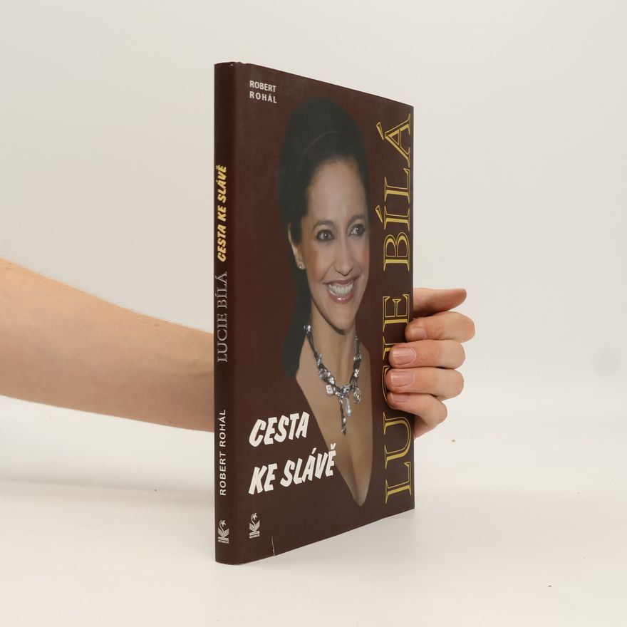 Robert Rohál Lucie Bílá. Cesta ke slávě