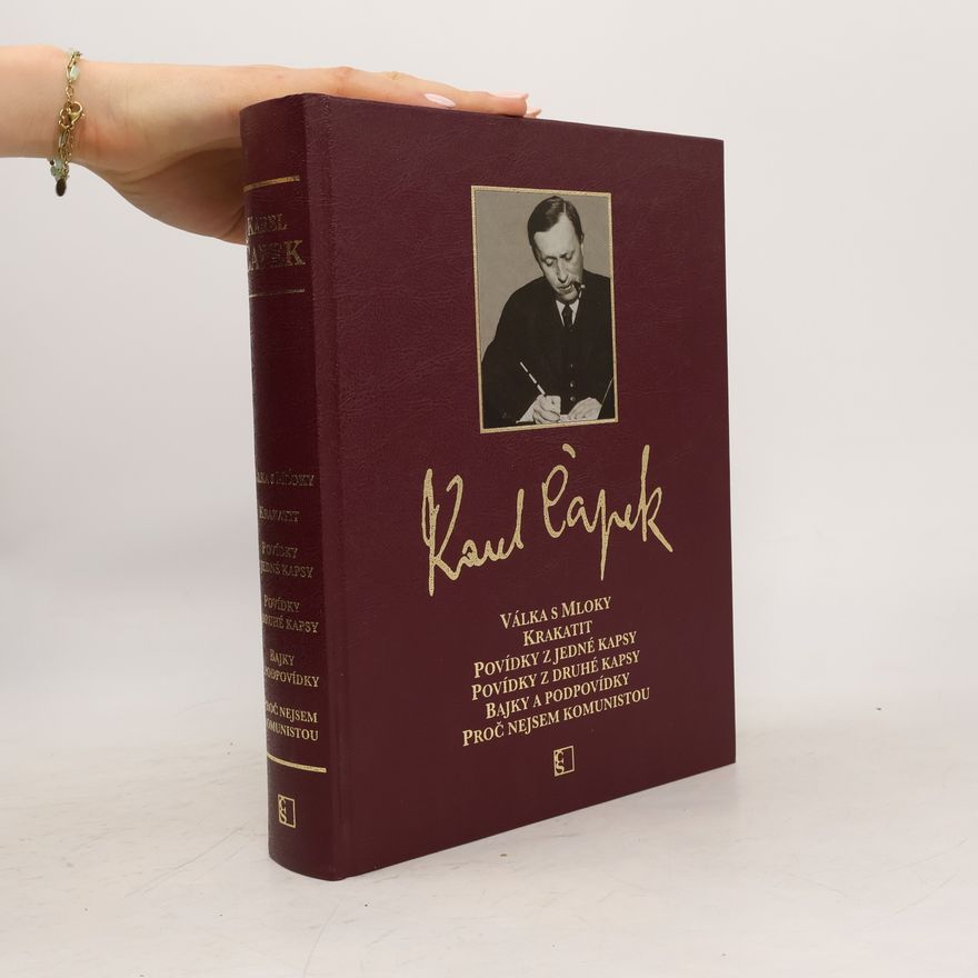 Karel Čapek Válka s mloky; Krakatit; Povídky z jedné kapsy; Povídky z druhé kapsy; Bajky a podpovídky; Proč nejsem komunistou