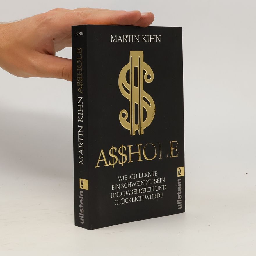 Martin Kihn Asshole - wie ich lernte ein Schwein zu sein und dabei reich und glücklich wurde