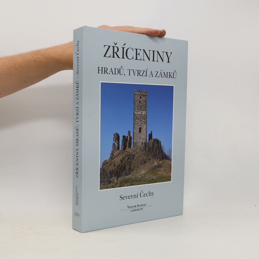 Viktor Sušický Zříceniny hradů, tvrzí a zámků : Severní Čechy
