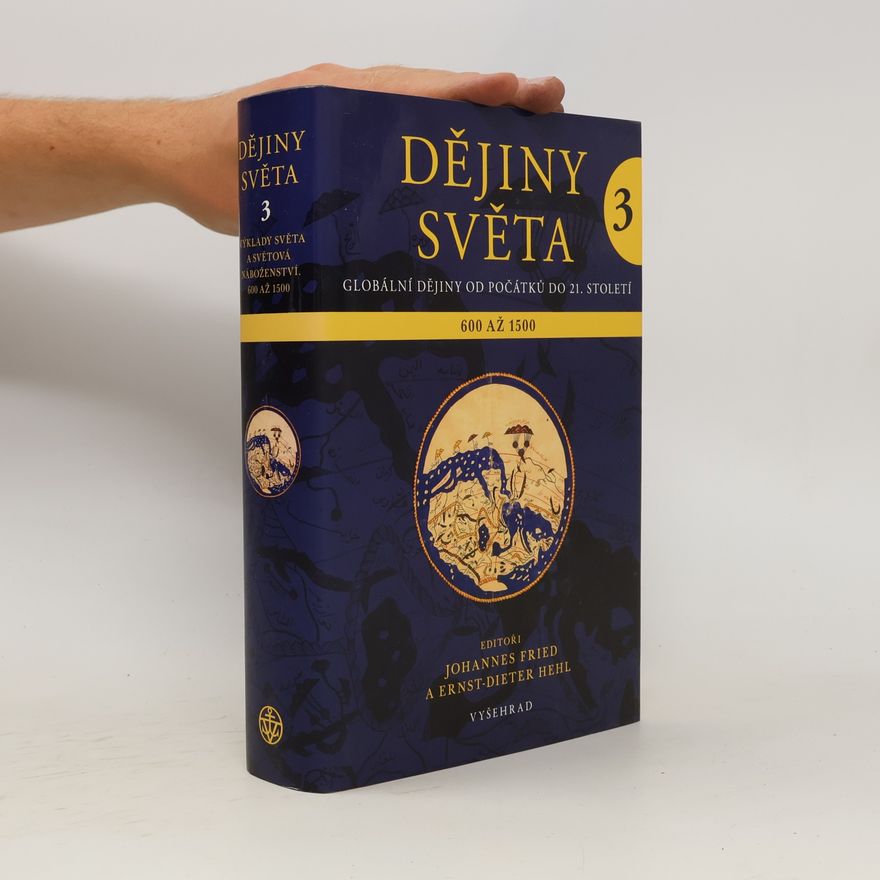 Johannes Fried Dějiny světa : globální dějiny od počátků do 21. století. 3.díl, Výklady světa a světová náboženství 600 - 1500