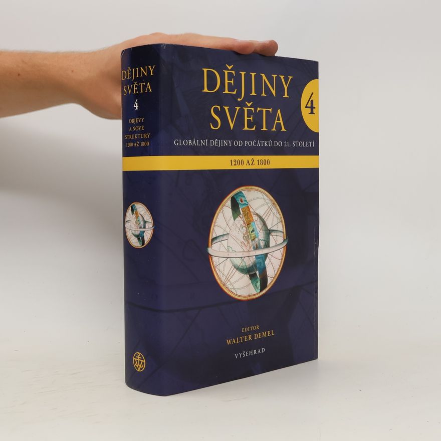 Walter Demel Dějiny světa : globální dějiny od počátků do 21. století. 4.díl, Objevy a nové struktury 1200 až 1800