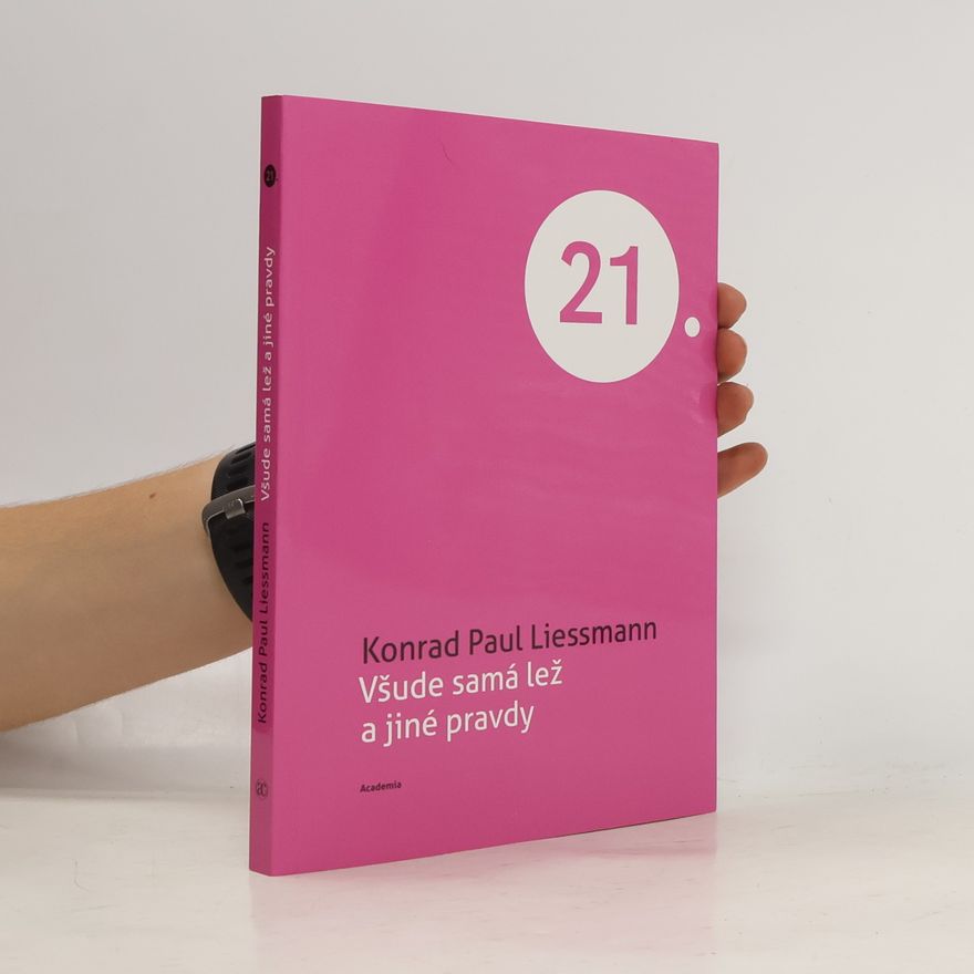 Konrad Paul Liessmann Všude samá lež a jiné pravdy