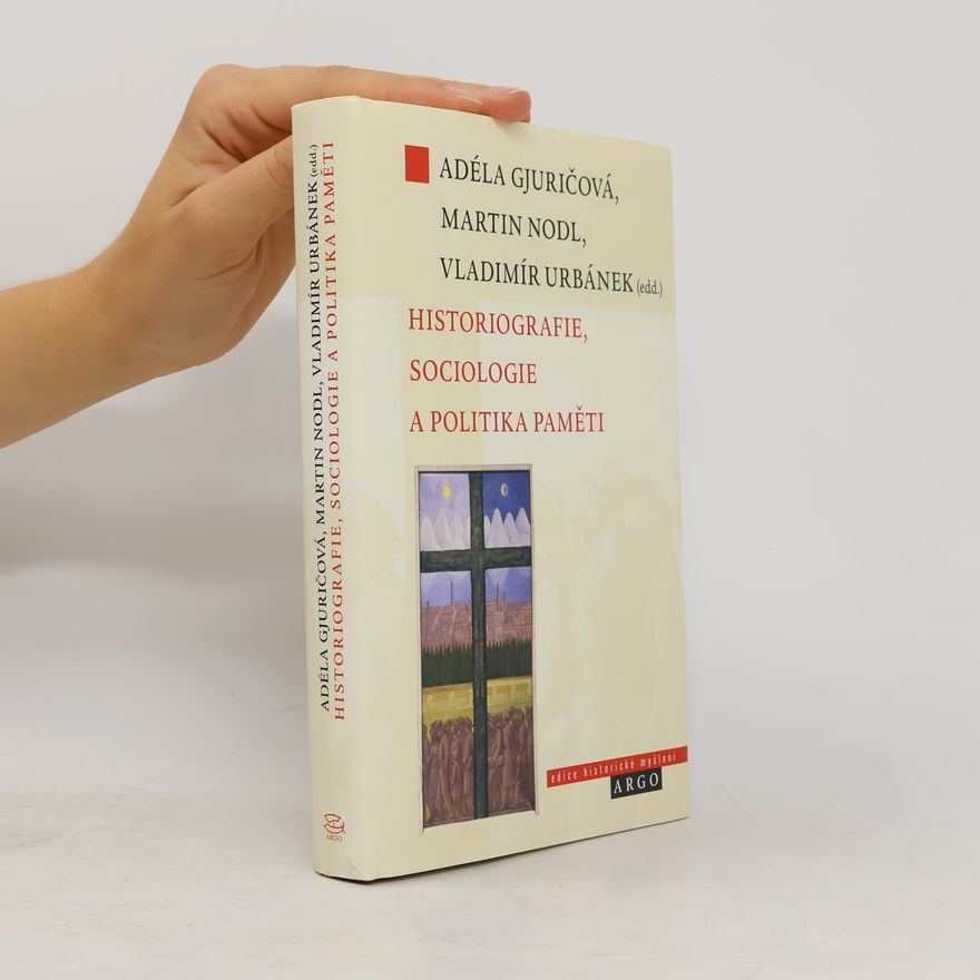 Adéla Gjuričová Historiografie, sociologie a politika paměti