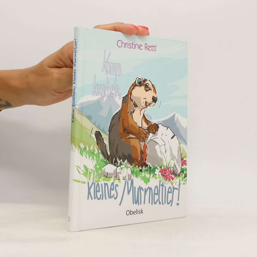 Christine Rettl Komm kuscheln, kleines Murmeltier!