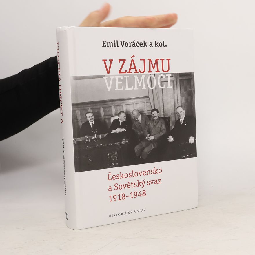 Emil Voráček V zájmu velmoci: Československo a Sovětský svaz 1918–1948