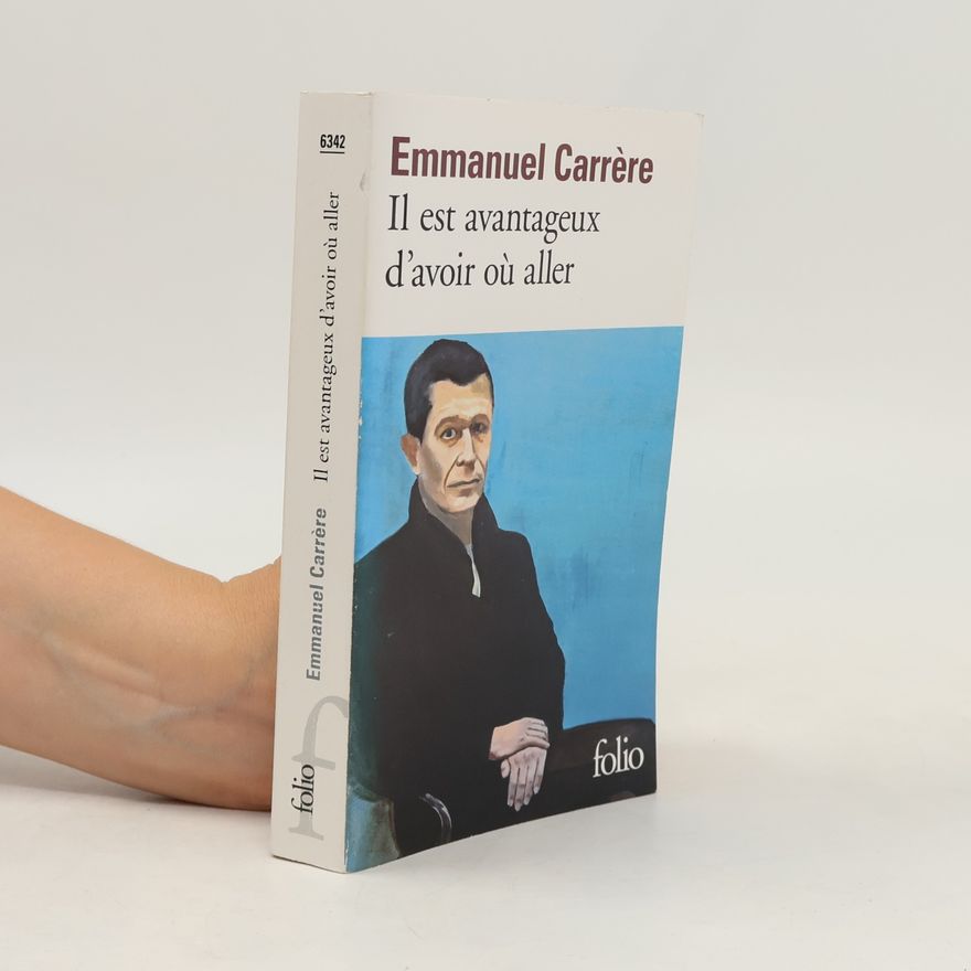 Emmanuel Carrére folio: Il est avantageux d'avoir où aller