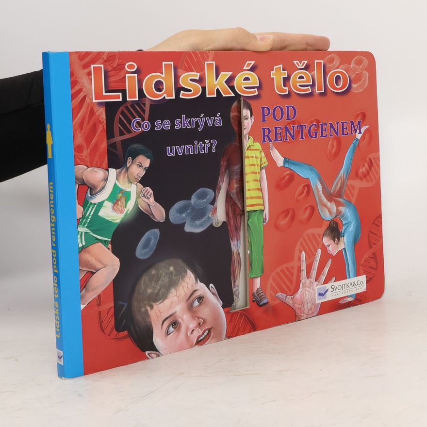 Autorenkollektiv Lidské tělo pod rentgenem : co se skrývá uvnitř?