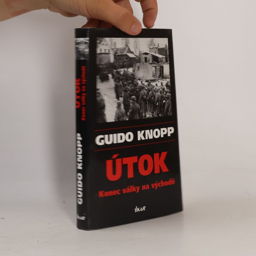 Guido Knopp Útok. Konec války na východě