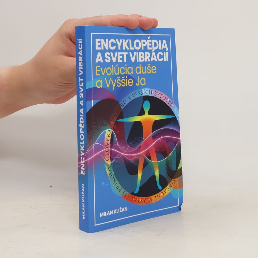 Kližan Milan Encyklopédia a svet vibrácií – Evolúcia duše a Vyššie Ja