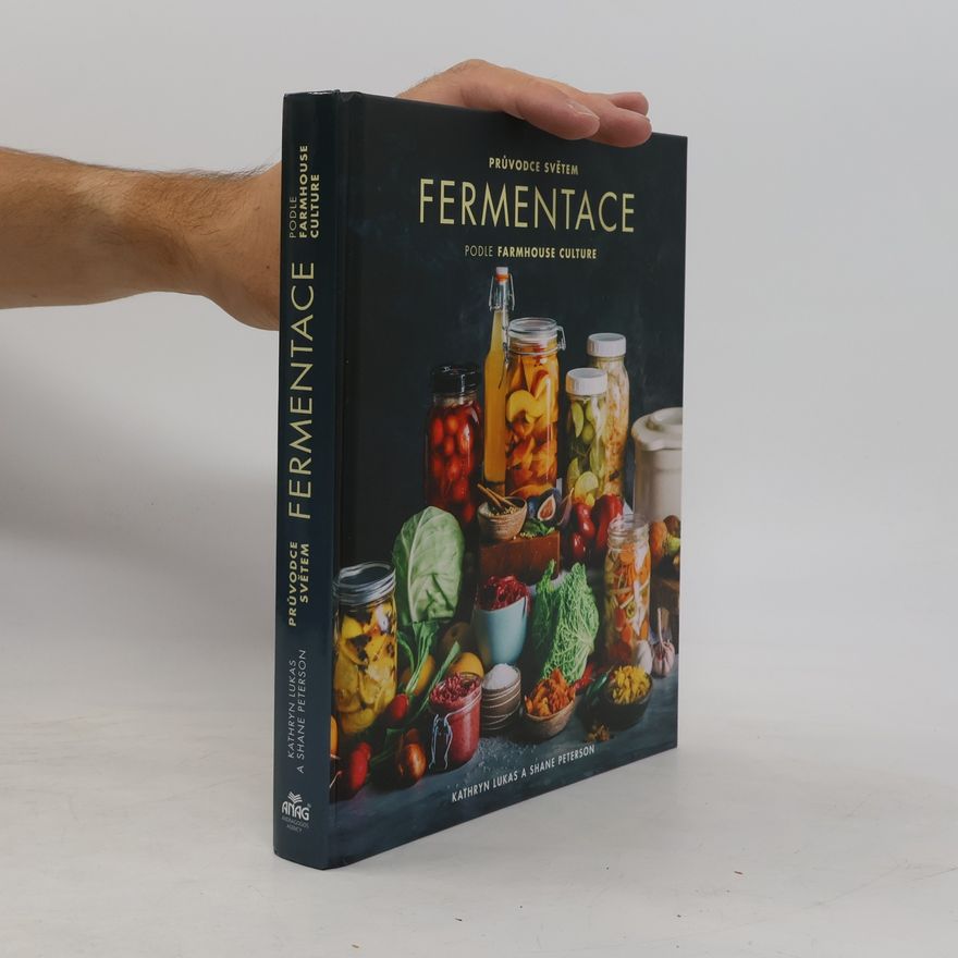 Eric Wolfinger Průvodce světem fermentace podle farmhouse culture : domácí výroba pokrmů a nápojů s živými kulturami včetně 100 receptů od kimči po kombuchu