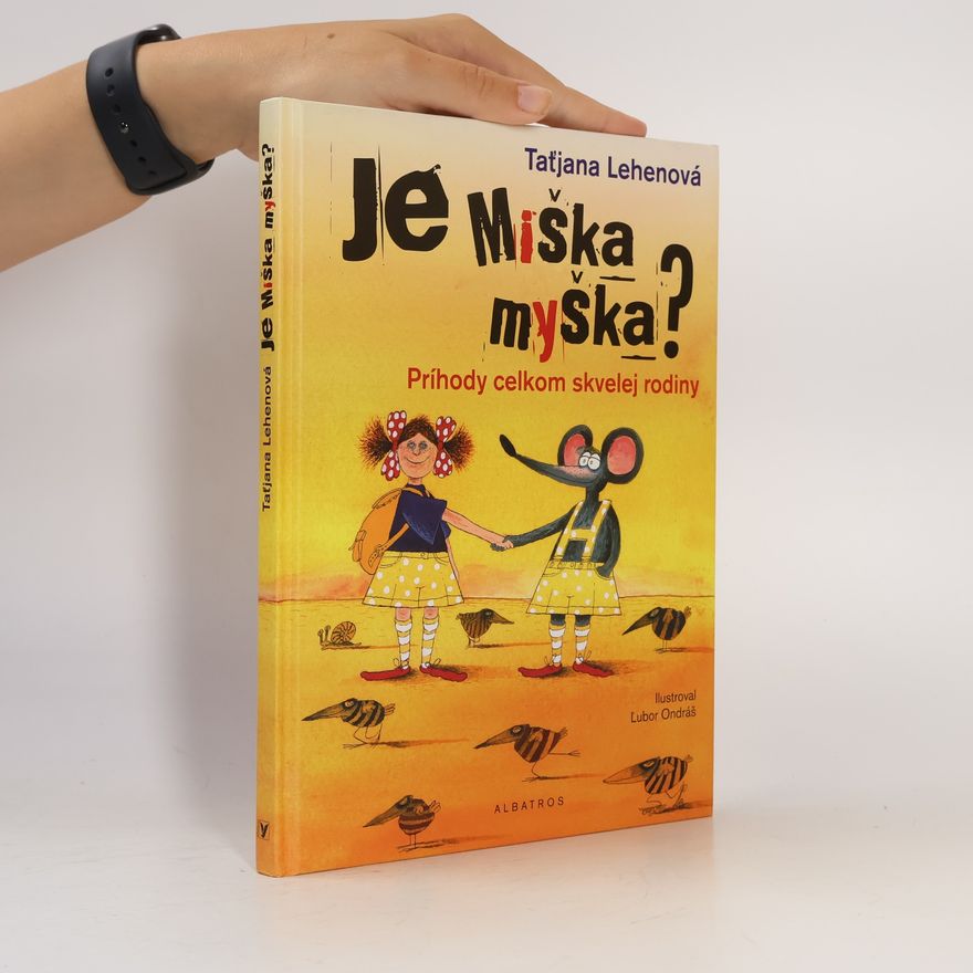 Tatjana Lehenova Je Miška myška? : Príhody celkom skvelej rodiny