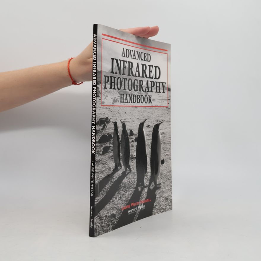 Laurie White Hayball Advanced Infrared Photography Handbook