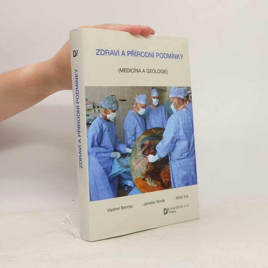 Vladimír Bencko Zdraví a přírodní podmínky (Medicína a geologie)