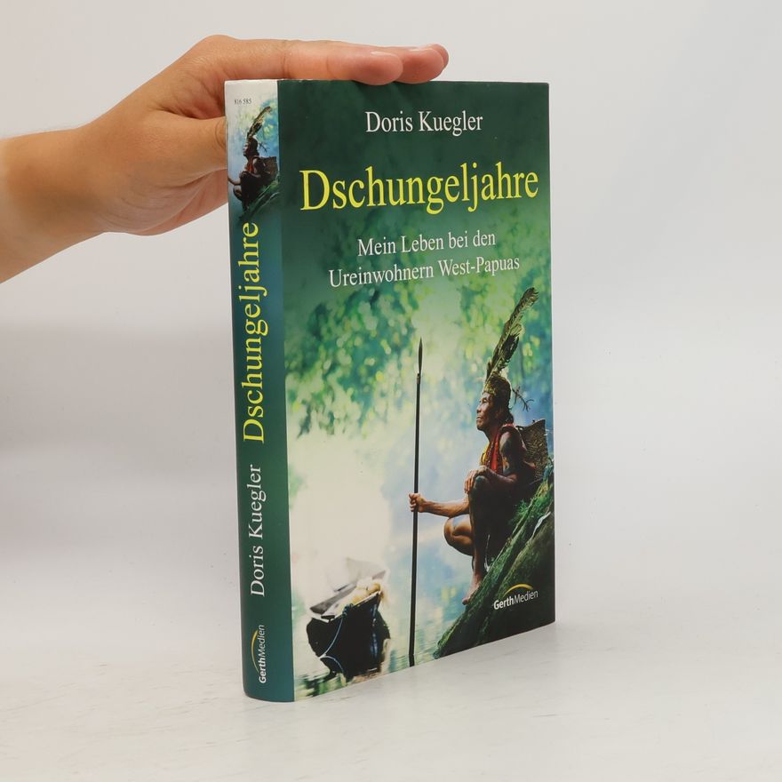 Doris Kuegler Dschungeljahre. Mein Leben bei den Ureinwohnern West-Papuas.