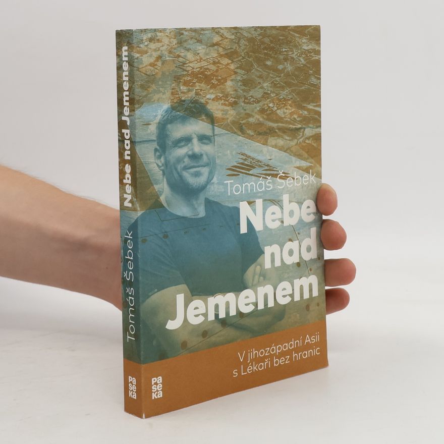 Tomáš Šebek Nebe nad Jemenem : v jihozápadní Asii s Lékaři bez hranic