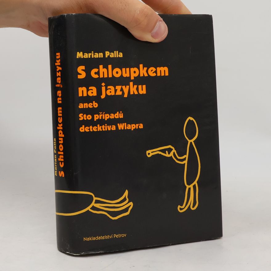 Marian Palla S chloupkem na jazyku aneb Sto případů detektiva Wlapra