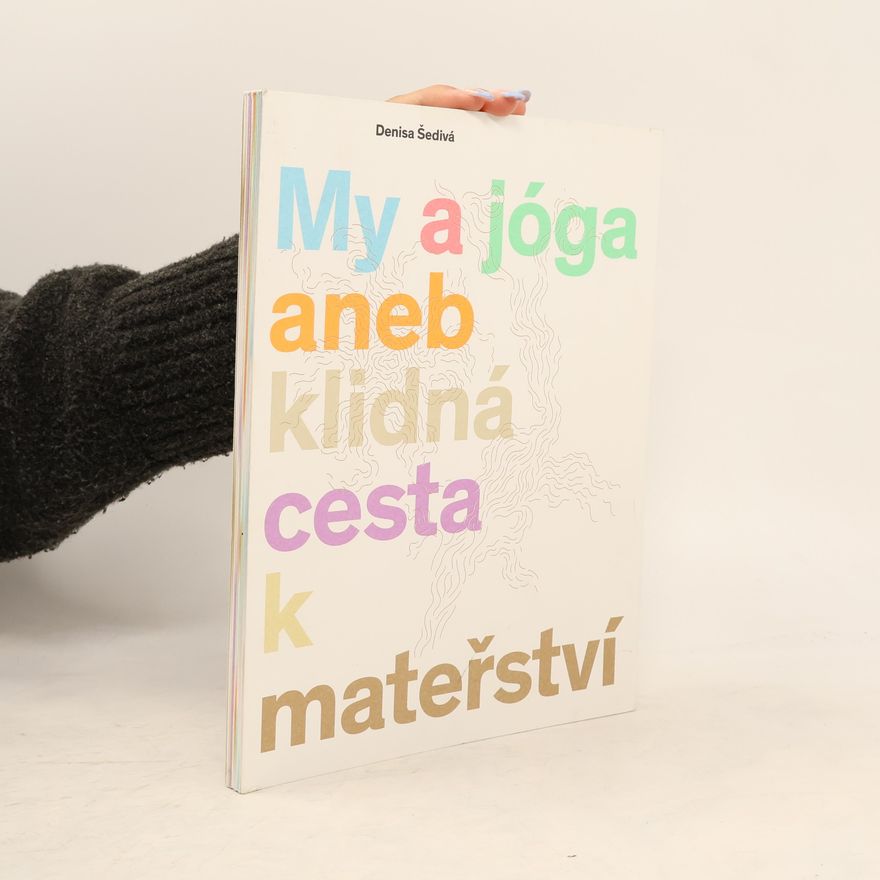 Denisa Šedivá My a jóga aneb klidná cesta k mateřství