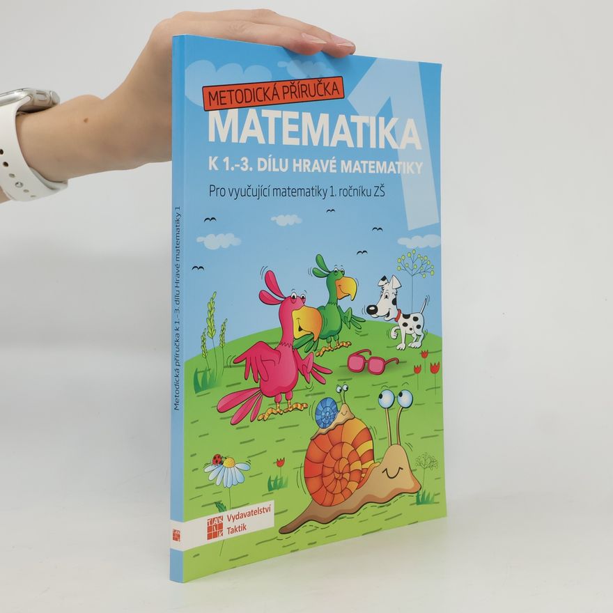 Alena Kubíčková Metodická příručka k 1.-3. dílu Hravé matematiky 1 : pro vyučující matematiky 1. ročníku ZŠ